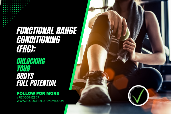 Functional Range Conditioning (FRC): Unlocking Your Body's Full Potential