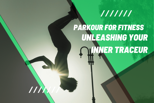 Parkour for Fitness: Unleashing Your Inner Traceur